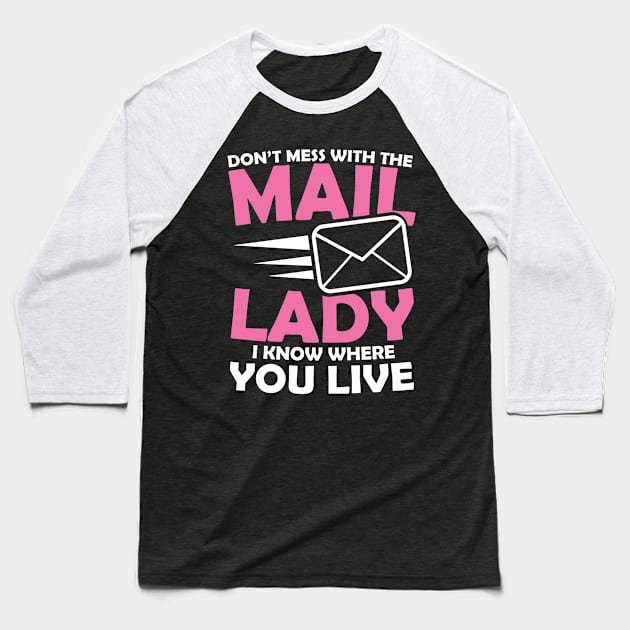 Don't Mess With The Mail Lady I Know Where You Live Baseball T-Shirt by AngelBeez29